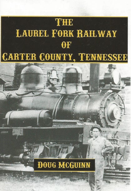 Contributed Photo  McGuinn's book is, to his knowledge, the first written about the Laurel Fork Railway which ran from Elizabethton to Laban, Tennessee in the early part of the 19th century. The train pictured, Shay Number 3, was the only one he could find photos of, though two others ran on the line.